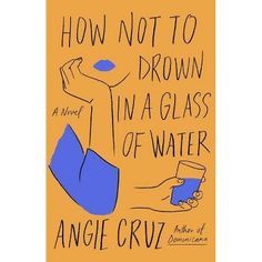 a book cover with an image of a hand holding a glass and the title how not to drown in a glass of water