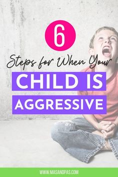 a young boy sitting on the floor with his mouth open and text overlaying 6 steps for when your child is aggressive