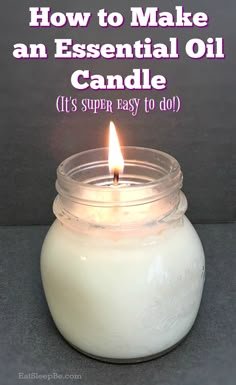 a candle with the words how to make an essential oil candle it's super easy to do