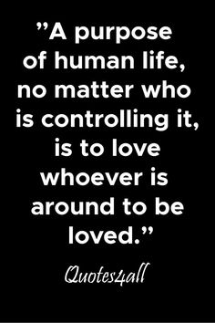 #PurposeOfLove #UniversalLove #LoveQuotes #LoveUnconditionally #QuotesAboutLove Purpose In Life, Kurt Vonnegut