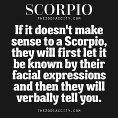 a quote that says if it doesn't make sense to a scorpion, they will first let it be known by their facial expressions and then