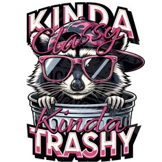 a raccoon wearing sunglasses and holding a trash can with the words kinda classy