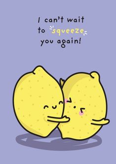 two lemons hugging each other with the caption i can't wait to squeeze, you again