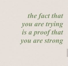 a quote that reads, the fact that you are trying is a proof that you are strong