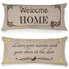 two decorative pillows that say welcome home and leave your worriess and your shoes at the door