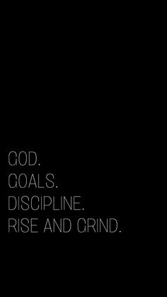 a black and white photo with the words god, goals, discipline, rise and grind