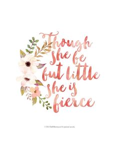 a quote that says, though she be out little she is fierce with flowers on it