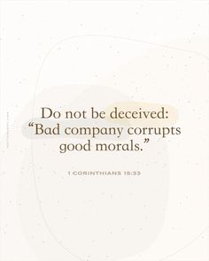 a quote with the words, do not be deceived bad company cripts good