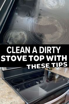 an oven with dirty stove top and the words clean a dirty stove top with these tips