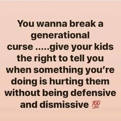 a quote that reads you wanna break a generational curse give your kids the right to tell