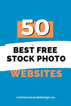 the 50 best free stock photo sites for website design and development, including an article on how to use them