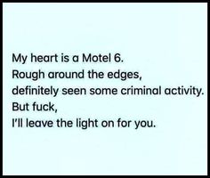 a poem written in black and white on a sheet of paper with the words, my heart is a motel 6 rough around the edges, definitely seen some