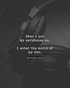 headphones with the words, when i put my earphones on, i enter the world of my own