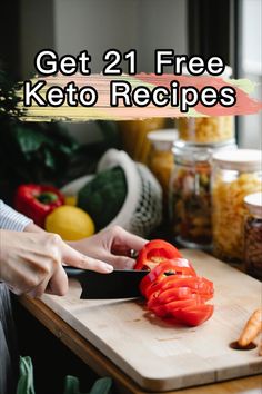 a person cutting up tomatoes on a cutting board with the words get 21 free keto recipes