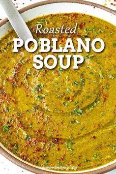 roasted poblano soup in a white bowl with a spoon on top and the words roasted poblano soup above it