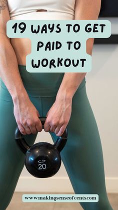 a woman holding a kettle with the words 19 ways to get paid to workout