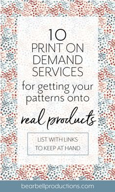 the words 10 print on demand services for getting your patterns onto real products list with links to keep at hand