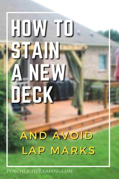 a deck with the words how to stain a new deck and avoid lap marks on it