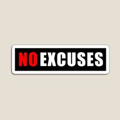 a sticker with the words no excuses in red and black on it