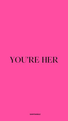 a pink background with the words you're her in black on top of it