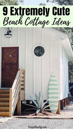 a beach cottage with the words 9 extremely cute beach cottage ideas on it's front door