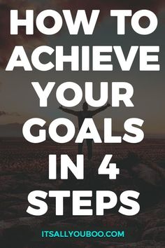 the words how to achieve your goals in 4 steps with a person standing on top of rocks