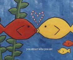 a painting of two yellow fish kissing each other in front of a blue background with the words you attract who you are