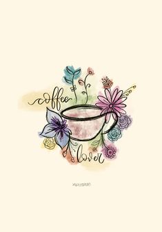 a coffee cup with flowers on it and the words coffee love written in cursive writing