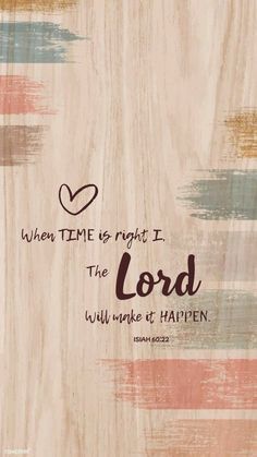 a wooden plaque with the words, when time is right i the lord will wake at happen