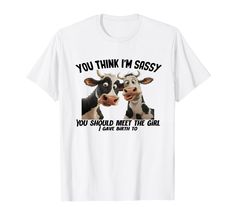 PRICES MAY VARY. You Think I'm Sassy You Should Meet The Girl I Gave Birth To, Cow Tshirt, Cow Tee Shirt, Cow T Shirt, Mama Cow T-Shirt, Cow Funny Tshirt, Cow Funny Tee, Cow Tshirts, Cow Gift Tshirt, Cow Lover Tshirt, Cow Lover T Shirt, Cow Lover T Shirt Funny cow lover gift, farmer life, cute cow farming love shirt, woman loves cow, dairy cow, ribbon cow, bow cow, bandana cow, cows heifer shirt, cowaholic, crazy cow lady, glasses woman cow, Cow lover - Bite Tee, flower cows, floral cows, Christ Sassy Tee, Cow Tshirt, Cow Gifts, Cows Funny, Farm Girl, Cute Cows, Love Shirt, Womens Glasses, Funny Tees