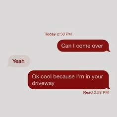 two text messages with one saying yeah and the other saying i can't come over ok cool because i'm in your driveway