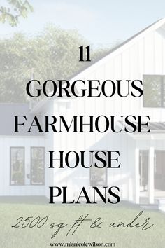 a white house with the words, 11 gorgeous farmhouse house plans