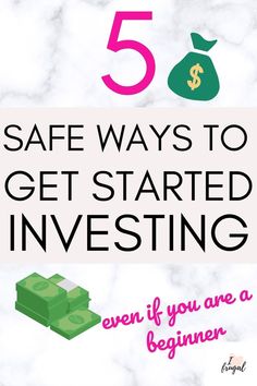 five ways to get started investing even if you are a beginner, and the title says 5 safe ways to get started investing even if you are a beginner