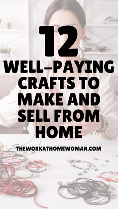 a woman sitting at a table with lots of jewelry on it and the words, 12 well - paying crafts to make and sell from home