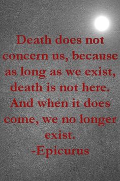 Death does not concern us, because as long as we exist, death is not here. And when it does come, we no longer exist. Philosophy Quotes, Amazing Quotes, Churchill, Thought Provoking, A Black