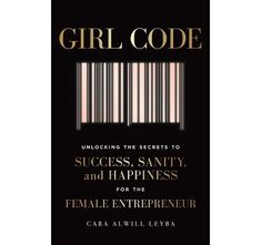 the book cover for girl code unlock the secrets to success, happiness and the female entrepreneur