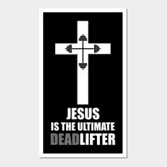 a poster with the words jesus is the ultimate deadlifter in white on a black background