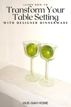 two glasses with green apples in them sitting on top of a white counter next to the words, learn how to transform your table setting with designer dinnerware