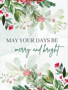 a christmas card with holly and berries on it, says may your days be merry and bright