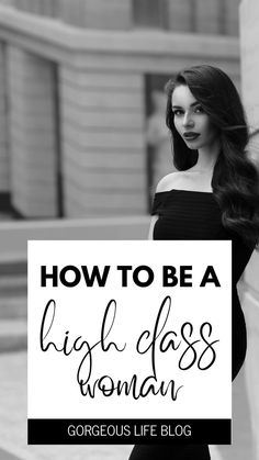 a woman holding a sign that says how to be a high class woman gorgeous life blog