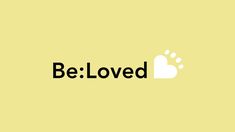 the word be loved written in black on a yellow background