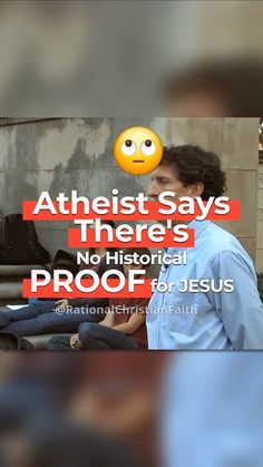 a man is talking to another person with an emoticive message above him that reads, atheist says there's no historical proof for jesus