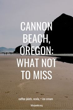 a beach with the words cannon beach, oregon what not to miss on it's side