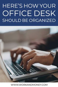 a person typing on a laptop with the words here's how your office desk should be organized