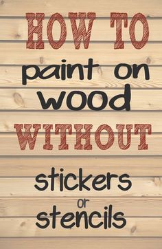 the words how to paint on wood without stickers or stencils are shown