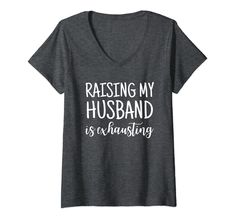 PRICES MAY VARY. This humorous design is perfect for every wife/husband who is always complaining about their husband. Make your partner laugh with this funny design. Perfect surprise for Christmas, Anniversary, Wedding, Valentines Day, Mothers Day or just because! Raising My Husband Is Exhausting Funny Saying Sarcastic Wife by Sarcastic Wife Outfits Lightweight, Classic fit, Double-needle sleeve and bottom hem Exhausted Humor, Wife Outfits, Anniversary Wedding, My Husband, Branded T Shirts, Funny Design, Mothers Day, V Neck T Shirt, Top Styles