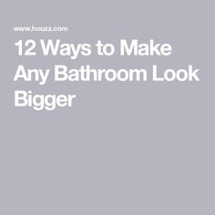 the text 12 ways to make any bathroom look bigger on a gray background with an image of