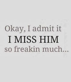 the words are written in black and white on a paper sheet that says okay, i admit it i miss him so freakin much