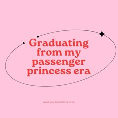 a pink background with the words graduating from my passenger princess era