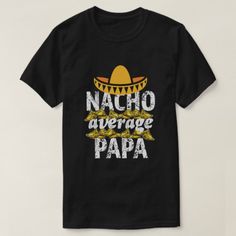 a black shirt that says nacho average papa